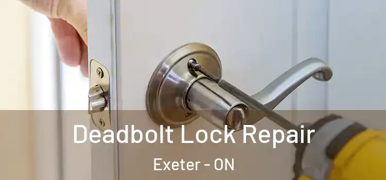 Deadbolt Lock Repair Exeter - ON